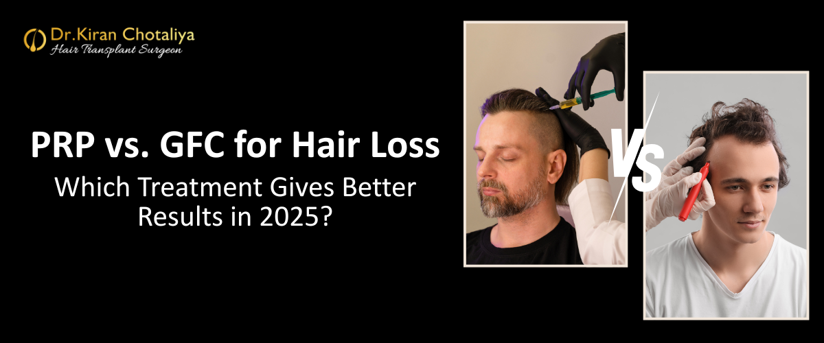 PRP vs. GFC for Hair Loss: Which Treatment Gives Better Results in 2025?
