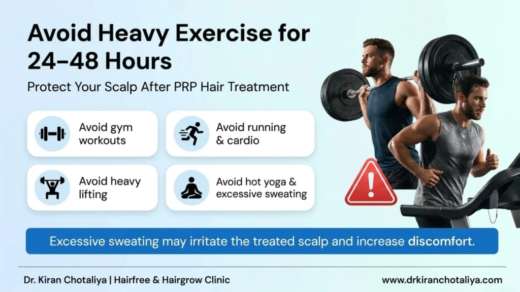 Avoid heavy exercise for 24–48 hours after PRP hair treatment for proper healing