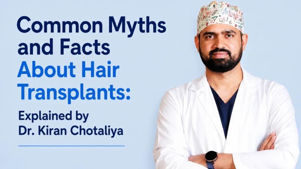Hair transplant myths explained by Dr. Kiran Chotaliya in Pune