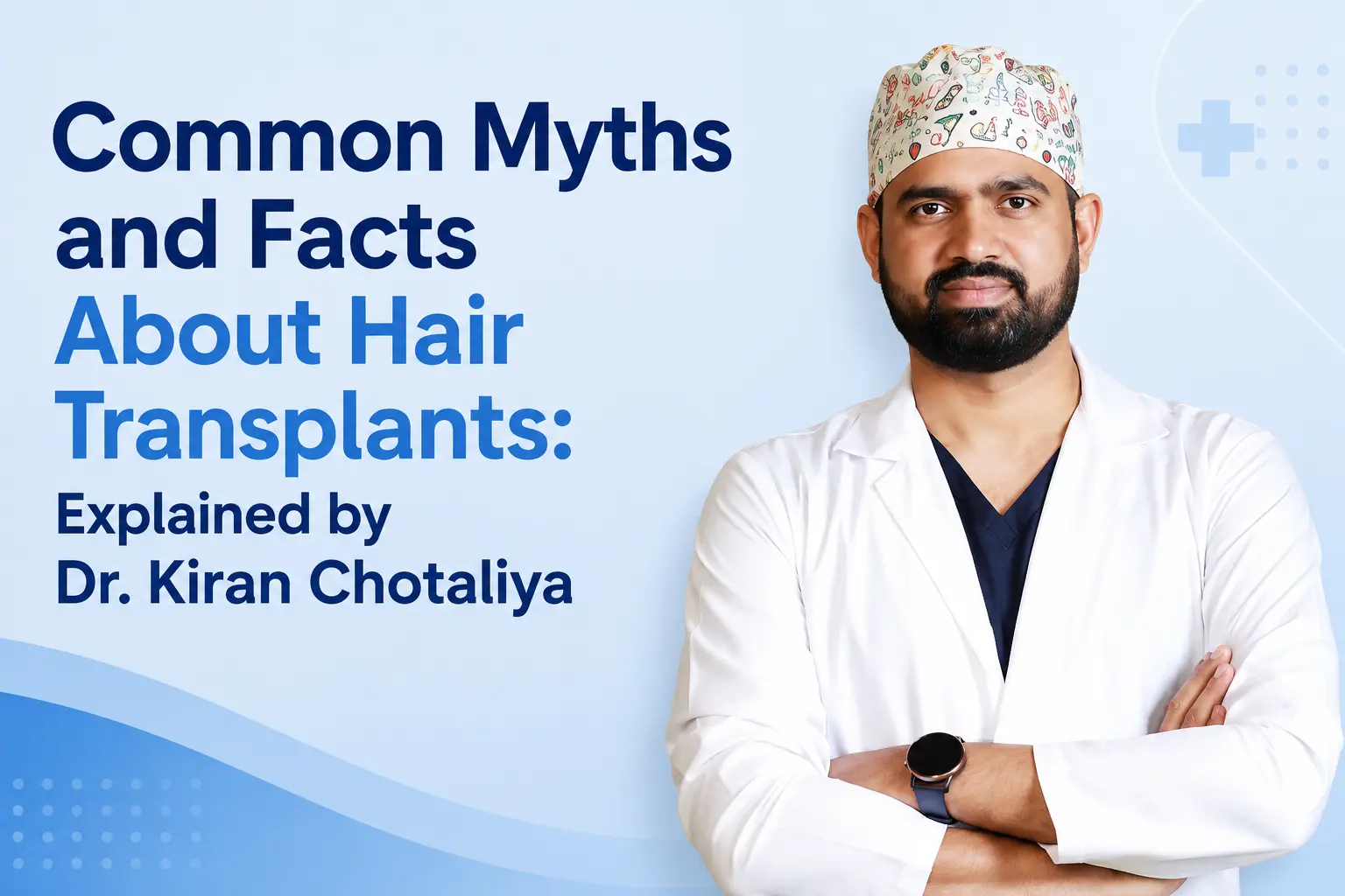 Common Myths and Facts About Hair Transplants in Pune explained by Dr. Kiran Chotaliya hair transplant surgeon in Pune