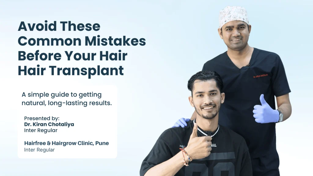 Hair Transplant Mistakes in Pune explained by Dr. Kiran Chotaliya with patient guidance for successful hair transplant results